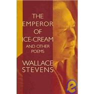The Emperor of Ice-Cream and Other Poems by Stevens, Wallace; Blaisdell, Bob, 9780486440774