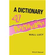 A Dictionary of Postmodernism by Lucy, Niall, 9781405150774