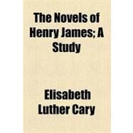The Novels of Henry James by Cary, Elisabeth Luther; King, Frederick A., 9781458930774