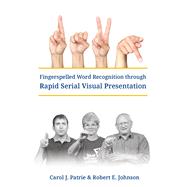 Fingerspelled Word Recognition through Rapid Serial Visual Presentation (RSVP) -W/ACCESS by Carol J. Patrie; Robert E. Johnson, 9781581210774