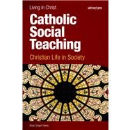 Catholic Social Teaching: Christian Life in Society by Brian Singer-Towns, 9781599820774