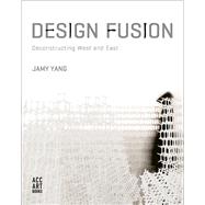 Design Fusion Deconstructing West and East by Yang, Jamy, 9781788840774