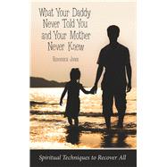 What Your Daddy Never Told You and Your Mother Never Knew by Jones, Romonica, 9781973660774