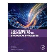 Heat Transfer and Fluid Flow in Biological Processes by Becker; Kuznetsov, 9780124080775