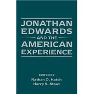 Jonathan Edwards and the American Experience by Hatch, Nathan O.; Stout, Harry S., 9780195060775