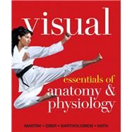 Visual Essentials of Anatomy & Physiology by Martini, Frederic H.; Ober, William C.; Bartholomew, Edwin F.; Nath, Judi L., 9780321780775
