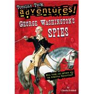 George Washington's Spies (Totally True Adventures) by FRIDDELL, CLAUDIA, 9780399550775