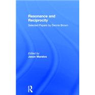 Resonance and Reciprocity: Selected Papers by Dennis Brown by Maratos; Jason, 9780415380775