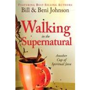 Walking in the Supernatural by Johnson, Beni; Johnson, Bill; Johnson, Eric (CON); Silk, Danny (CON); Dedmon, Kevin (CON), 9780768440775