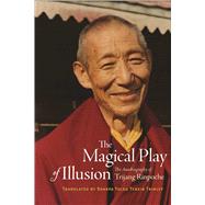 The Magical Play of Illusion by Rinpoche, Trijang; Trinley, Sharpa Tulku Tenzin; Lama, Dalai, 9780861710775