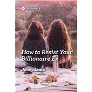 How to Resist Your Billionaire Ex by Jenny Lane, 9781335470775