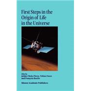 First Steps in the Origin of Life in the Universe by Chela-Flores, Julian; Owen, Tobias C.; Raulin, Francois, 9781402000775