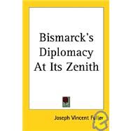 Bismarck's Diplomacy at Its Zenith by Fuller, Joseph Vincent, 9781417950775