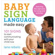 Baby Sign Language Made Easy by Rebelo, Lane; Stoilov, Boris, 9781641520775