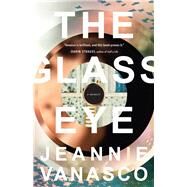 The Glass Eye A memoir by Vanasco, Jeannie, 9781941040775