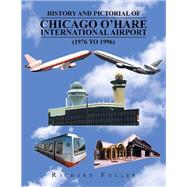 History and Pictorial of Chicago Ohare International Airport ,1976 to 1996 by Fuller, Richard, 9781984540775