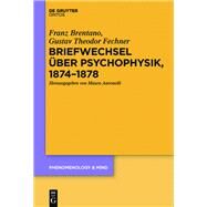 Briefwechsel Uber Psychophysik 1874-1878 by Brentano, Franz; Fechner, Gustav Theodor; Antonelli, Mauro, 9783110440775