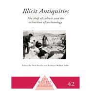 Illicit Antiquities: The Theft of Culture and the Extinction of Archaeology by Brodie,Neil, 9780415510776
