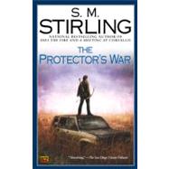 The Protector's War A Novel of the Change by Stirling, S. M., 9780451460776