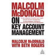 Malcolm Mcdonald on Key Account Management by McDonald, Malcolm; Rogers, Beth, 9780749480776