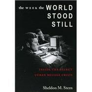 The Week The World Stood Still by Stern, Sheldon M., 9780804750776