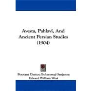 Avesta, Pahlavi, and Ancient Persian Studies by Sanjanna, Pesotana Dastura Beheramaji; West, Edward William, 9781104620776