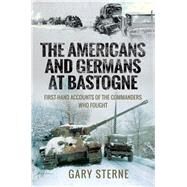 The Americans and Germans in Bastogne by Sterne, Gary, 9781526770776