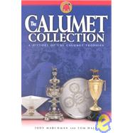 The Calumet Collection: A History of the Calumet Trophies by Marchman, Judy, 9781581500776