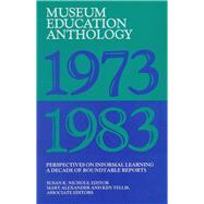 Museum Education Anthology, 1973-1983: Perspectives on Informal Learning by Nichols,Susan K, 9781598740776