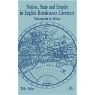 Nation, State,  and Empire in English Renaissance Literature Shakespeare to Milton by Maley, Willy, 9780333640777