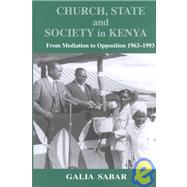 Church, State and Society in Kenya: From Mediation to Opposition by Sabar,Galia, 9780714650777