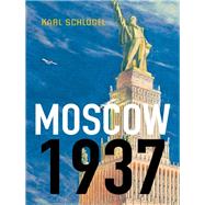 Moscow, 1937 by Schlögel, Karl, 9780745650777