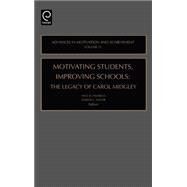 Motivating Students, Improving Schools : The Legacy of Carol Midgley by Pintrich; Maehr, 9780762310777