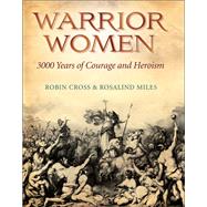 Warrior Women by Robin Cross; Rosalind Miles, 9780857380777