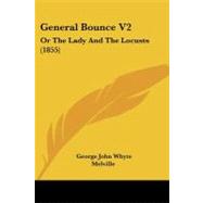 General Bounce V2 : Or the Lady and the Locusts (1855) by Melville, George John Whyte, 9781104090777