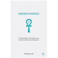 Inspired Finance The Role of Faith in Microfinance and International Economic Development by Looft, Michael, 9781137450777