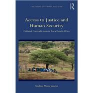 Access to Justice and Human Security: Cultural Contradictions in Rural South Africa by Mnisi Weeks; Sindiso, 9781138060777
