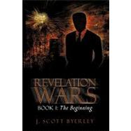 Revelation Wars: Book I, the Beginning by Byerley, J. Scott, 9781440150777
