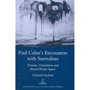 Paul Celan's Encounters with Surrealism: Trauma, Translation and Shared Poetic Space by Ryland,Charlotte, 9781906540777