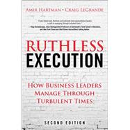 Ruthless Execution How Business Leaders Manage Through Turbulent Times by Hartman, Amir; LeGrande, Craig, 9780133410778