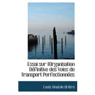 Essai Sur L'Organisation Dacfinitive des Voies de Transport Perfectionnaces by Briaure, Louis Anatole, 9780554880778
