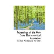 Proceedings of the Ohio State Pharmaceutical Association by Ohio State Pharmaceutical Association, 9780559210778