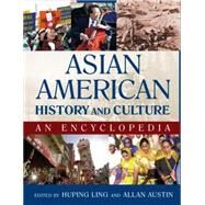 Asian American History and Culture: An Encyclopedia: An Encyclopedia by Ling,Huping, 9780765680778