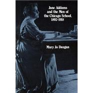 Jane Addams and the Men of the Chicago School, 1892-1918 by Deegan,Mary Jo, 9780887380778