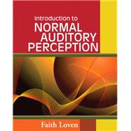 Introduction To Normal Auditory Perception by Loven,Faith, 9781418080778