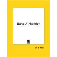 Rosa Alchemica by Yeats, William Butler, 9781425460778