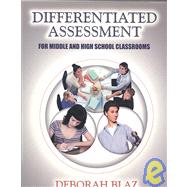 Differentiated Assessment for MIddle and High School Classrooms by Blaz, Deborah, 9781596670778