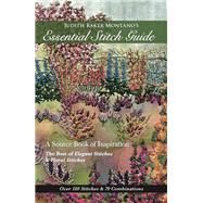 Judith Baker Montano's Essential Stitch Guide A Source Book of inspiration - The Best of Elegant Stitches & Floral Stitches by Montano, Judith Baker, 9781617450778