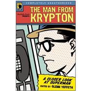 The Man from Krypton A Closer Look at Superman by Yeffeth, Glenn, 9781932100778