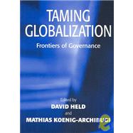 Taming Globalization Frontiers of Governance by Held, David; Koenig-Archibugi, Mathias, 9780745630779